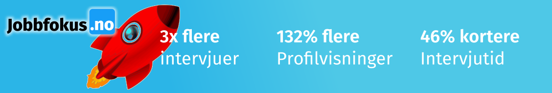 Jobbfokus-3x flere intervjuer - 132% flere profilvisninger - 46% kortere intervjutid